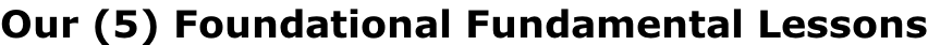 Our (5) Foundational Fundamental Lessons